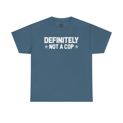 Definitely not a cop Funny Graphic Tee,  T-Shirt, Unisex Humor Shirt, Gifts for Friends, Casual Wear, Statement Tee
