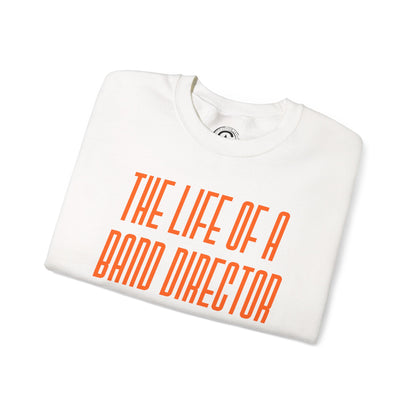 The life of a Band Director Sweatshirt, Perfect Gift for Music Teachers, Cozy Sweater for Band Members, Unisex Crewneck, Inspirational Apparel