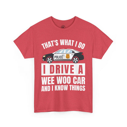 Cop, I drive a woo woo car and I know things Graphic Tee, T-Shirt, Unisex Humor Shirt, Gifts for Friends, Casual Wear, law enforcement