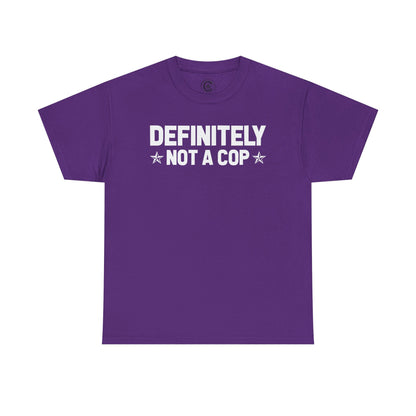 Definitely not a cop Funny Graphic Tee,  T-Shirt, Unisex Humor Shirt, Gifts for Friends, Casual Wear, Statement Tee
