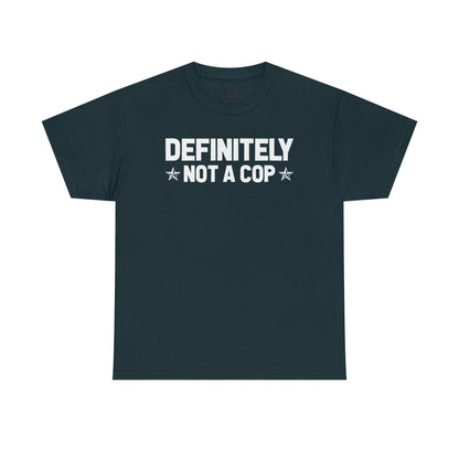 Definitely not a cop Funny Graphic Tee,  T-Shirt, Unisex Humor Shirt, Gifts for Friends, Casual Wear, Statement Tee