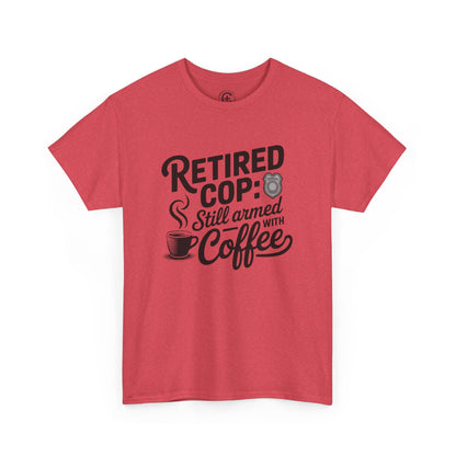 Retired Cop still armed with coffee Graphic Tee, T-Shirt, Unisex Humor Shirt, Gifts for Friends, Casual Wear, law enforcement