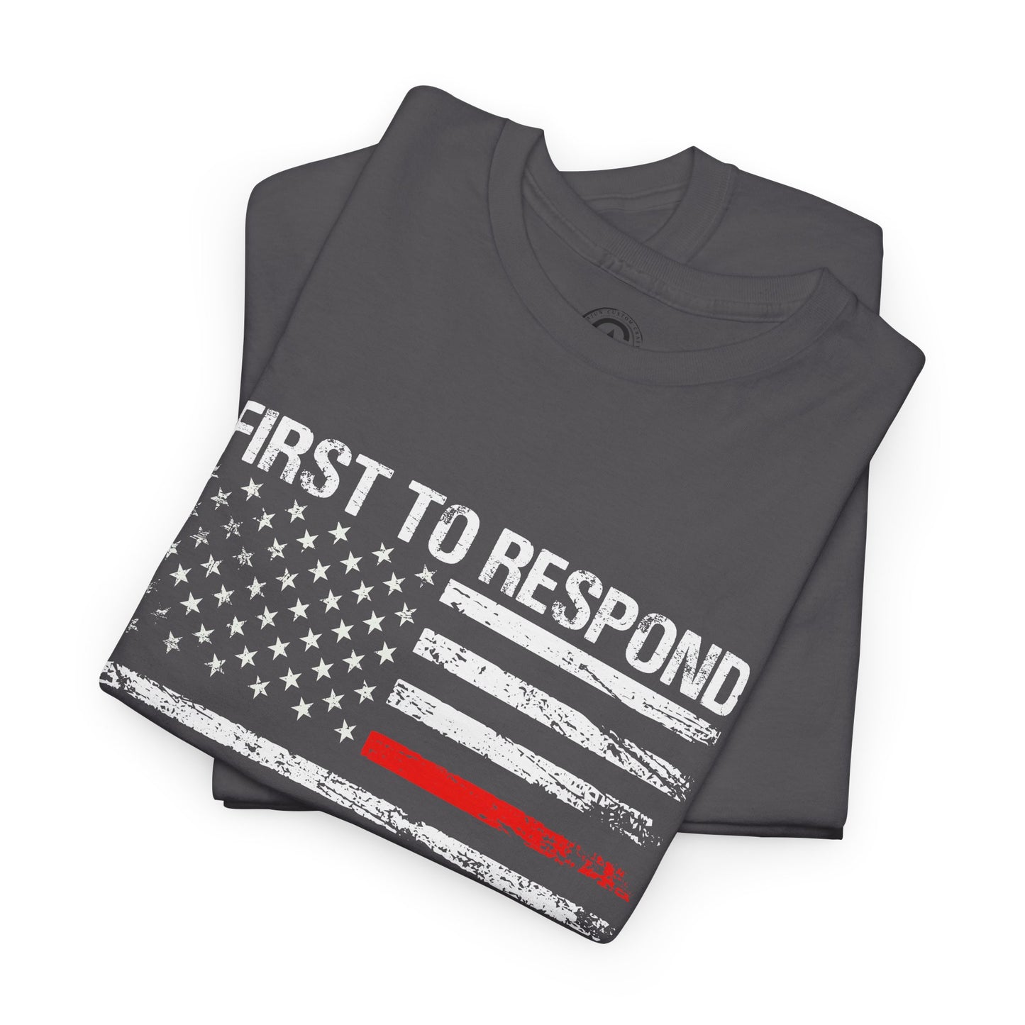 First to Respond, Last to leave, first responder Graphic Tee, T-Shirt, Unisex Humor Shirt, Gifts for Friends, Casual Wear, law enforcement
