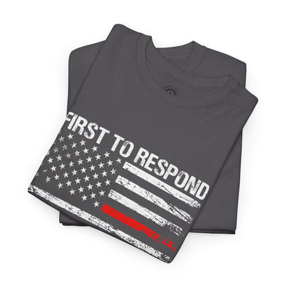 First to Respond, Last to leave, first responder Graphic Tee, T-Shirt, Unisex Humor Shirt, Gifts for Friends, Casual Wear, law enforcement