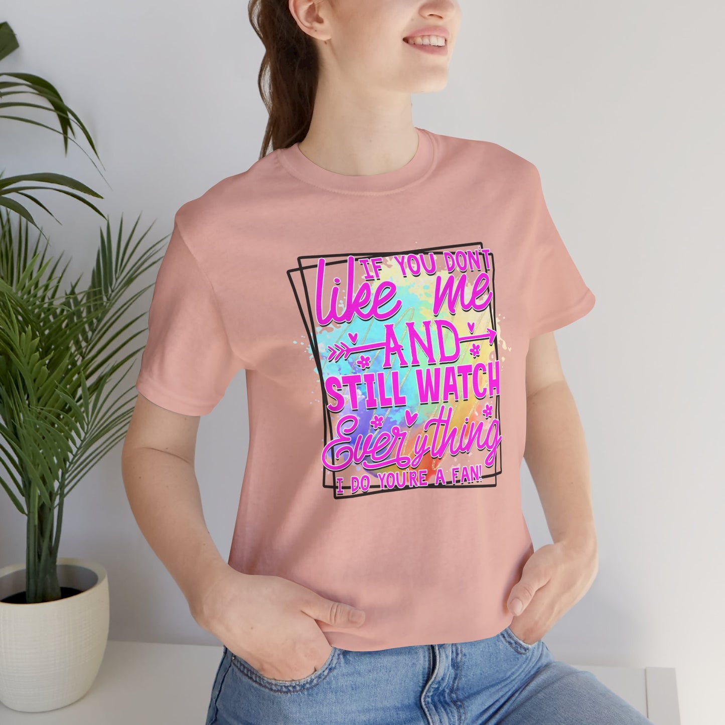 Colorful Short Sleeve Tee - 'If You Don’t Like Me & Still Watch Everything' Statement Tee, Casual Wear, Gift for Friends, Summer [...]