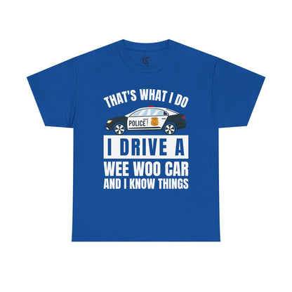 Cop, I drive a woo woo car and I know things Graphic Tee, T-Shirt, Unisex Humor Shirt, Gifts for Friends, Casual Wear, law enforcement
