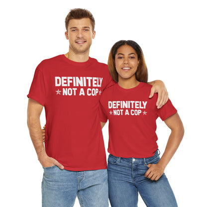 Definitely not a cop Funny Graphic Tee,  T-Shirt, Unisex Humor Shirt, Gifts for Friends, Casual Wear, Statement Tee