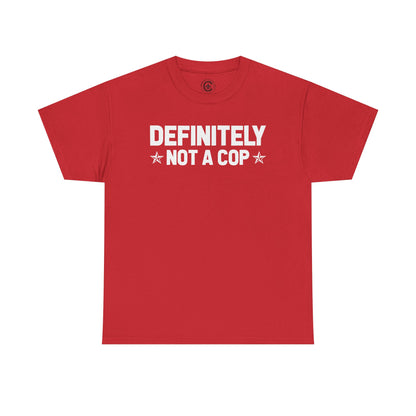 Definitely not a cop Funny Graphic Tee,  T-Shirt, Unisex Humor Shirt, Gifts for Friends, Casual Wear, Statement Tee