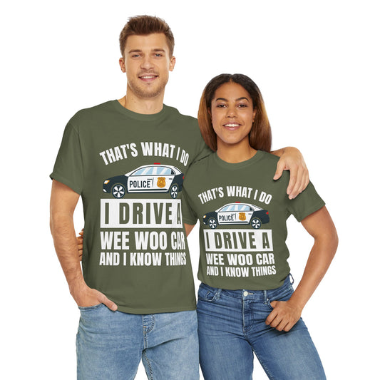 Cop, I drive a woo woo car and I know things Graphic Tee, T-Shirt, Unisex Humor Shirt, Gifts for Friends, Casual Wear, law enforcement