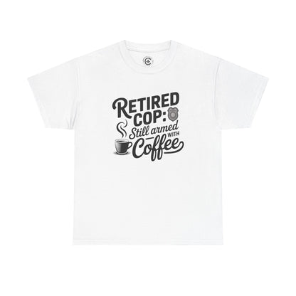 Retired Cop still armed with coffee Graphic Tee, T-Shirt, Unisex Humor Shirt, Gifts for Friends, Casual Wear, law enforcement