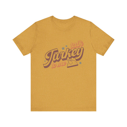 Thanksgiving Tee, Funny Turkey Shirt, Talk Turkey with me