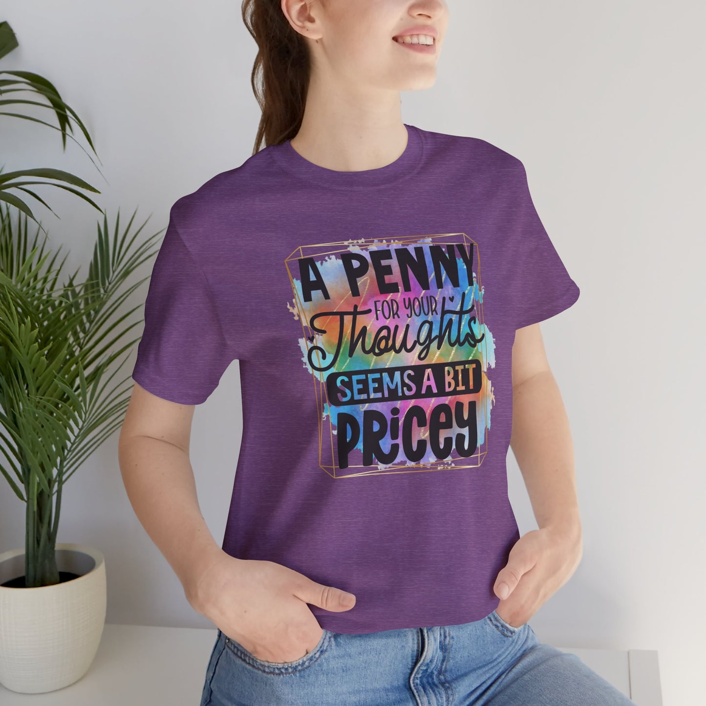 A Penny for Your Thoughts Unisex Tee - Fun Shirt for Gift Giving, Casual Wear, Birthdays, Humor, Quotes