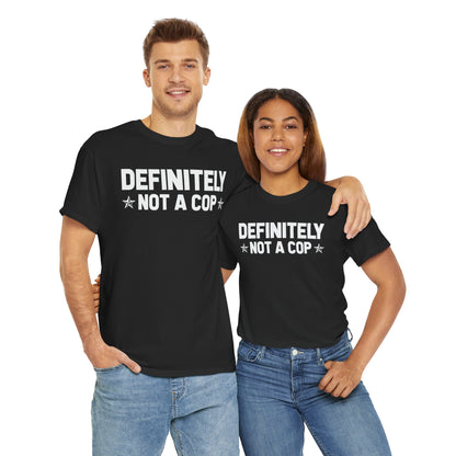 Definitely not a cop Funny Graphic Tee,  T-Shirt, Unisex Humor Shirt, Gifts for Friends, Casual Wear, Statement Tee