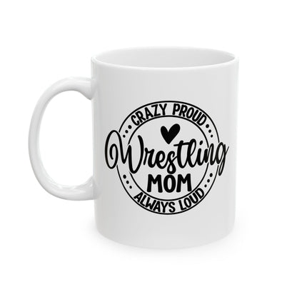 Crazy Loud Wrestling Mom Coffee Lover's Ceramic Mug, Inspirational Gift, Handlettered Quote, Great for Birthdays, Home Office, Cozy Vibes, Unique Design