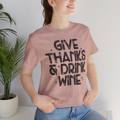 Thanksgiving Wine T-Shirt, Give Thanks and Drink Wine