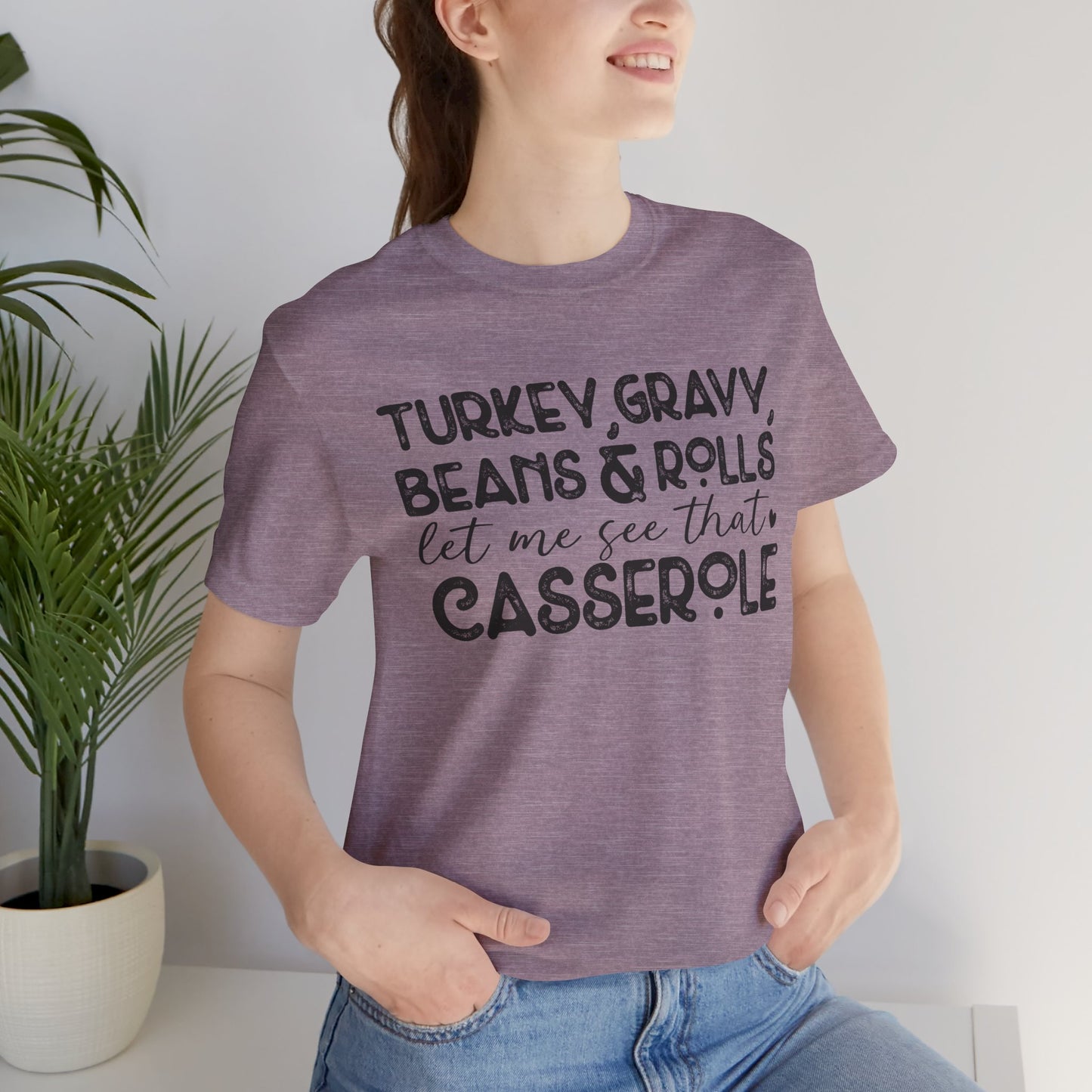 Funny Thanksgiving Tee - "Let Me See That Casserole"
