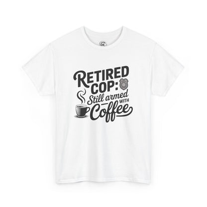 Retired Cop still armed with coffee Graphic Tee, T-Shirt, Unisex Humor Shirt, Gifts for Friends, Casual Wear, law enforcement
