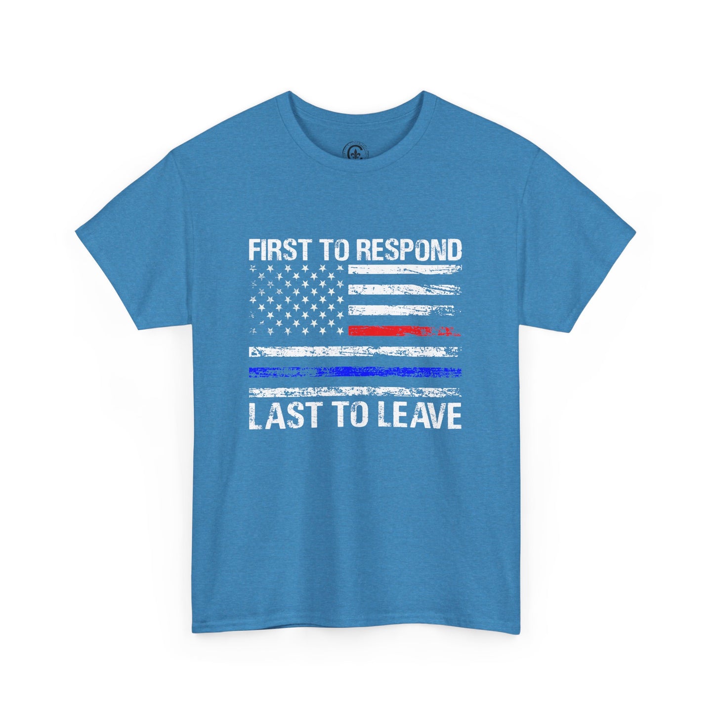 First to Respond, Last to leave, first responder Graphic Tee, T-Shirt, Unisex Humor Shirt, Gifts for Friends, Casual Wear, law enforcement