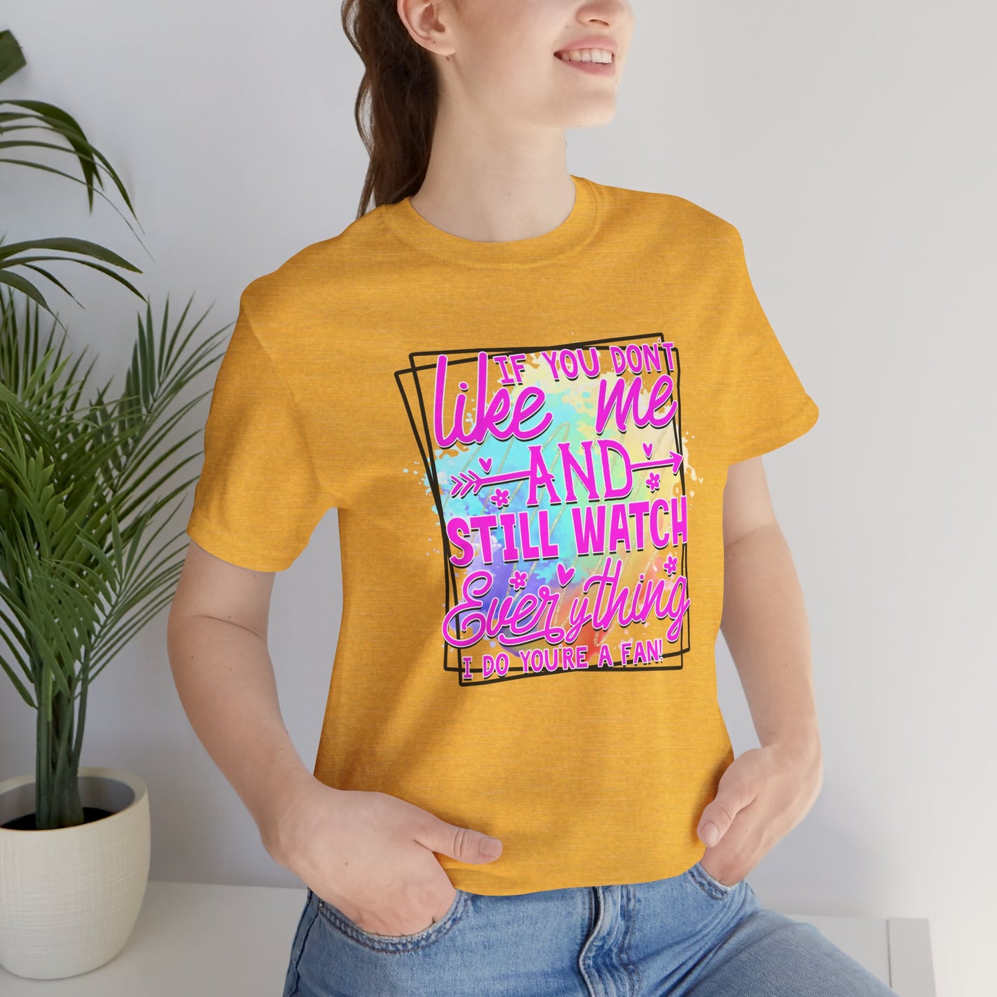 Colorful Short Sleeve Tee - 'If You Don’t Like Me & Still Watch Everything' Statement Tee, Casual Wear, Gift for Friends, Summer [...]