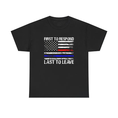 First to Respond, Last to Leave, First Responder Unisex Cotton Tee, Graphic Tee, Casual Wear, Gift for Him, Gift for Her, Everyday T-Shirt, Celebration Wear