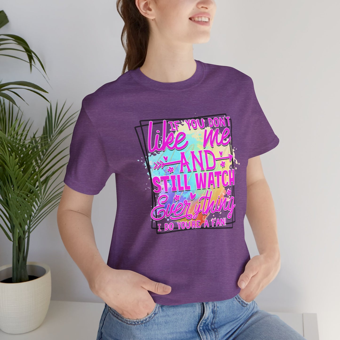 Colorful Short Sleeve Tee - 'If You Don’t Like Me & Still Watch Everything' Statement Tee, Casual Wear, Gift for Friends, Summer [...]
