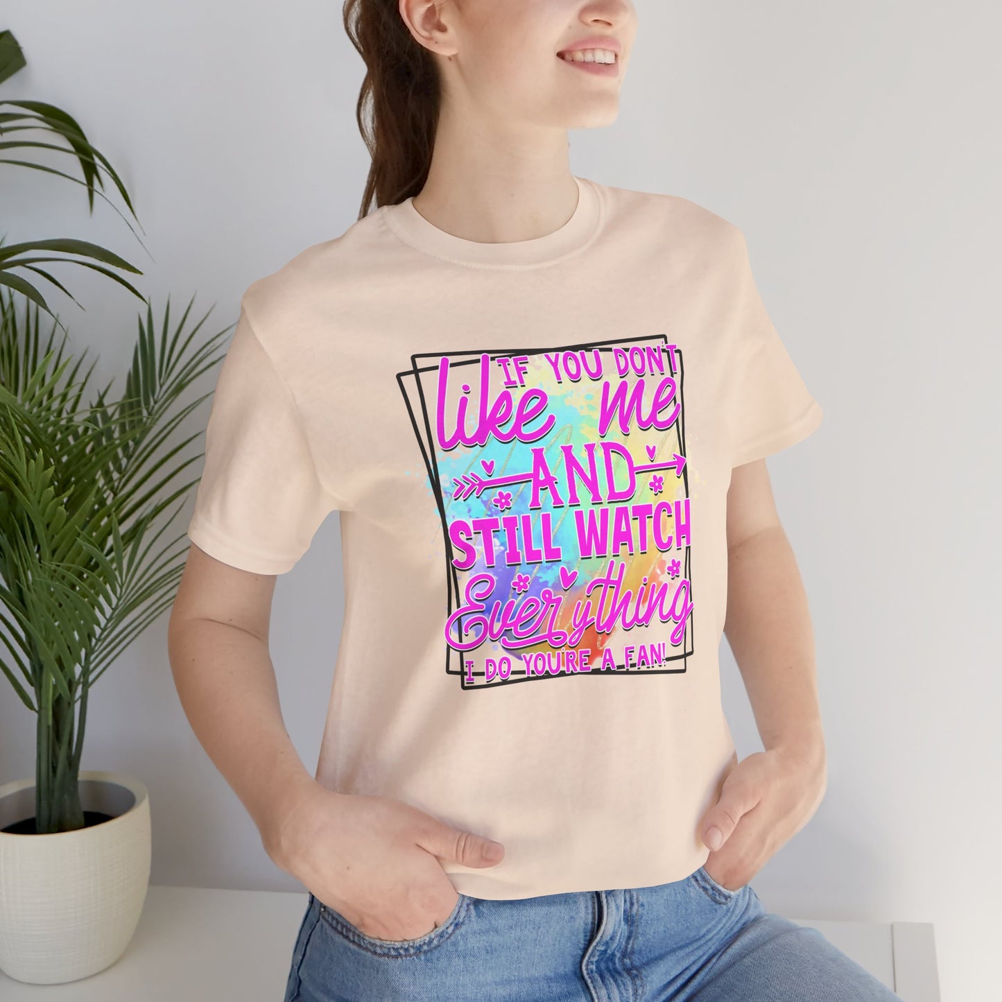 Colorful Short Sleeve Tee - 'If You Don’t Like Me & Still Watch Everything' Statement Tee, Casual Wear, Gift for Friends, Summer [...]