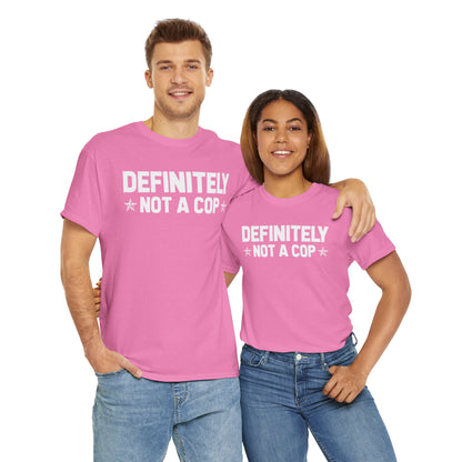Definitely not a cop Funny Graphic Tee,  T-Shirt, Unisex Humor Shirt, Gifts for Friends, Casual Wear, Statement Tee