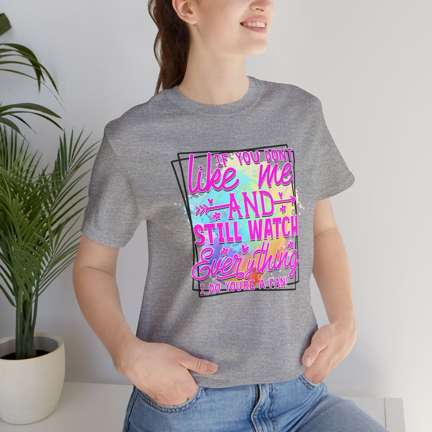 Colorful Short Sleeve Tee - 'If You Don’t Like Me & Still Watch Everything' Statement Tee, Casual Wear, Gift for Friends, Summer [...]