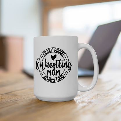 Crazy Loud Wrestling Mom Coffee Lover's Ceramic Mug, Inspirational Gift, Handlettered Quote, Great for Birthdays, Home Office, Cozy Vibes, Unique Design