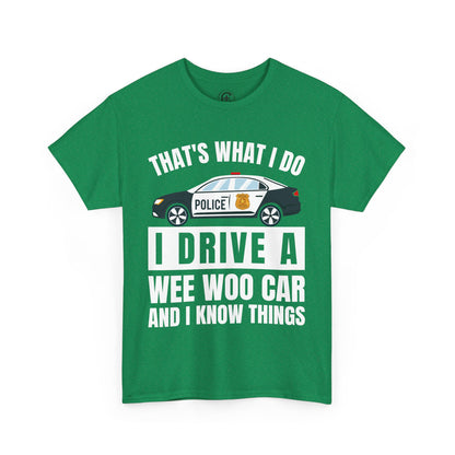 Cop, I drive a woo woo car and I know things Graphic Tee, T-Shirt, Unisex Humor Shirt, Gifts for Friends, Casual Wear, law enforcement