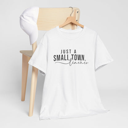 Just a Small Town Teacher Tee - Unisex Cotton T-Shirt, Teacher Gift, Graduation Gift, Casual Wear, Everyday Comfort