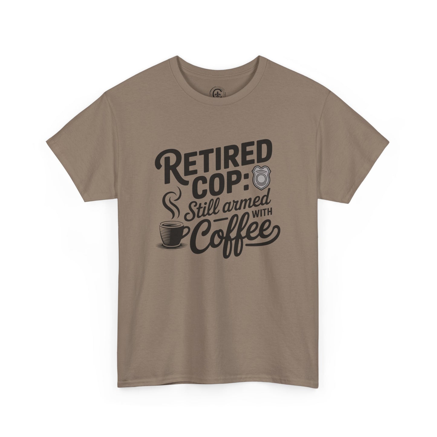 Retired Cop still armed with coffee Graphic Tee, T-Shirt, Unisex Humor Shirt, Gifts for Friends, Casual Wear, law enforcement