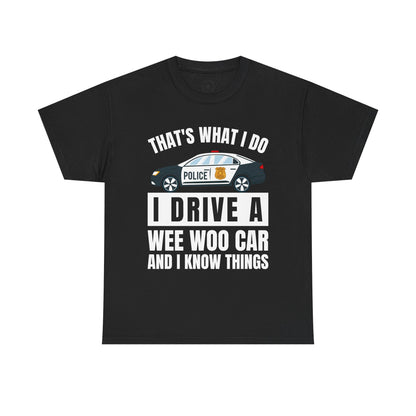 Cop, I drive a woo woo car and I know things Graphic Tee, T-Shirt, Unisex Humor Shirt, Gifts for Friends, Casual Wear, law enforcement