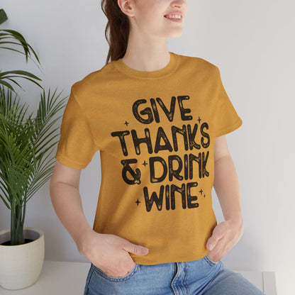 Thanksgiving Wine T-Shirt, Give Thanks and Drink Wine