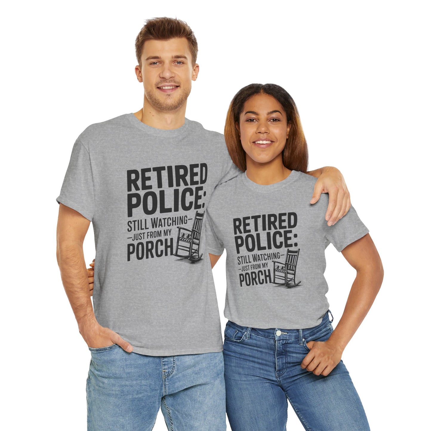 Retired Police, porch, Graphic Tee, T-Shirt, Unisex Humor Shirt, Gifts for Friends, Casual Wear, law enforcement