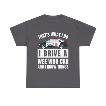 Cop, I drive a woo woo car and I know things Graphic Tee, T-Shirt, Unisex Humor Shirt, Gifts for Friends, Casual Wear, law enforcement