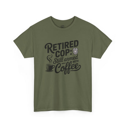 Retired Cop still armed with coffee Graphic Tee, T-Shirt, Unisex Humor Shirt, Gifts for Friends, Casual Wear, law enforcement