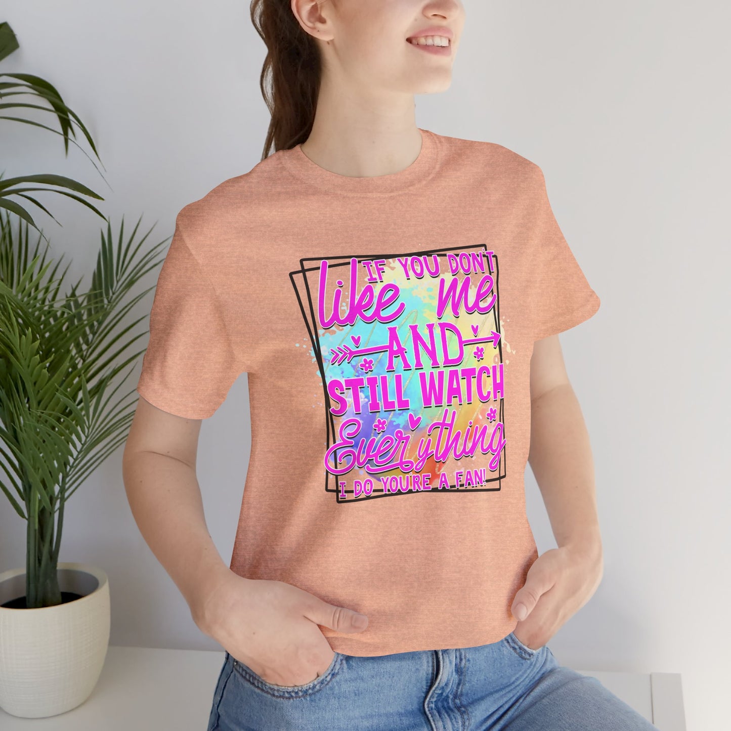 Colorful Short Sleeve Tee - 'If You Don’t Like Me & Still Watch Everything' Statement Tee, Casual Wear, Gift for Friends, Summer [...]