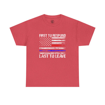 First to Respond, Last to leave, first responder Graphic Tee, T-Shirt, Unisex Humor Shirt, Gifts for Friends, Casual Wear, law enforcement