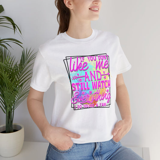 Colorful Short Sleeve Tee - 'If You Don’t Like Me & Still Watch Everything' Statement Tee, Casual Wear, Gift for Friends, Summer [...]