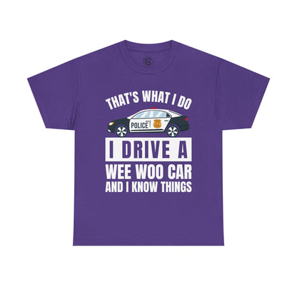 Cop, I drive a woo woo car and I know things Graphic Tee, T-Shirt, Unisex Humor Shirt, Gifts for Friends, Casual Wear, law enforcement