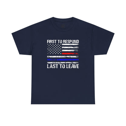 First to Respond, Last to Leave, First Responder Unisex Cotton Tee, Graphic Tee, Casual Wear, Gift for Him, Gift for Her, Everyday T-Shirt, Celebration Wear