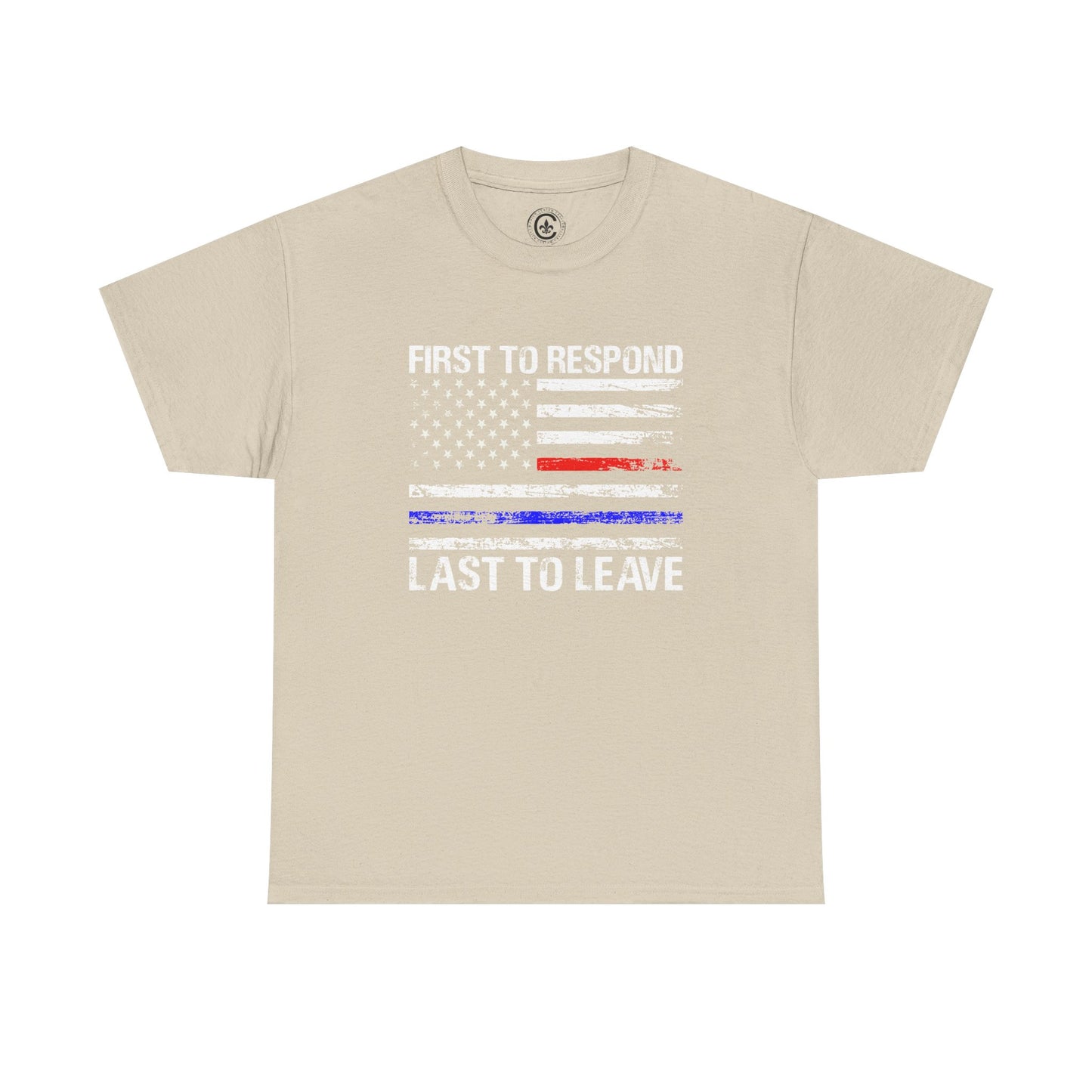 First to Respond, Last to Leave, First Responder Unisex Cotton Tee, Graphic Tee, Casual Wear, Gift for Him, Gift for Her, Everyday T-Shirt, Celebration Wear