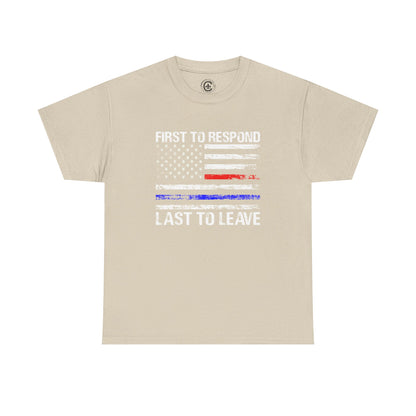 First to Respond, Last to Leave, First Responder Unisex Cotton Tee, Graphic Tee, Casual Wear, Gift for Him, Gift for Her, Everyday T-Shirt, Celebration Wear