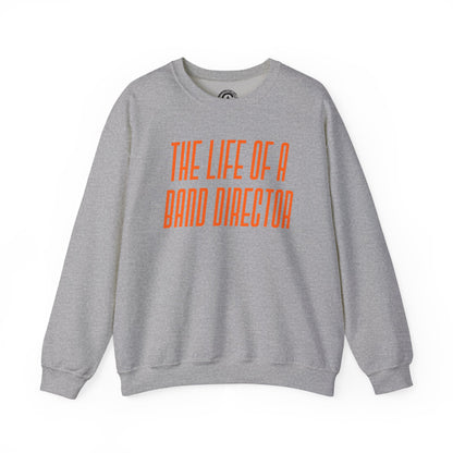 The life of a Band Director Sweatshirt, Perfect Gift for Music Teachers, Cozy Sweater for Band Members, Unisex Crewneck, Inspirational Apparel