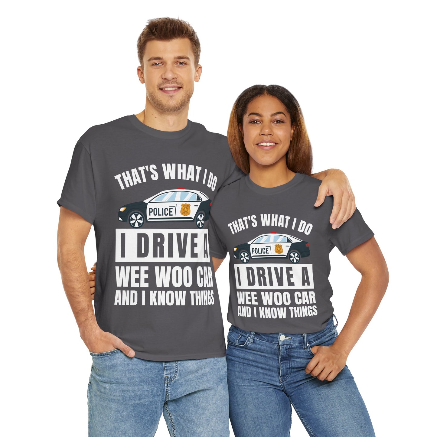 Cop, I drive a woo woo car and I know things Graphic Tee, T-Shirt, Unisex Humor Shirt, Gifts for Friends, Casual Wear, law enforcement