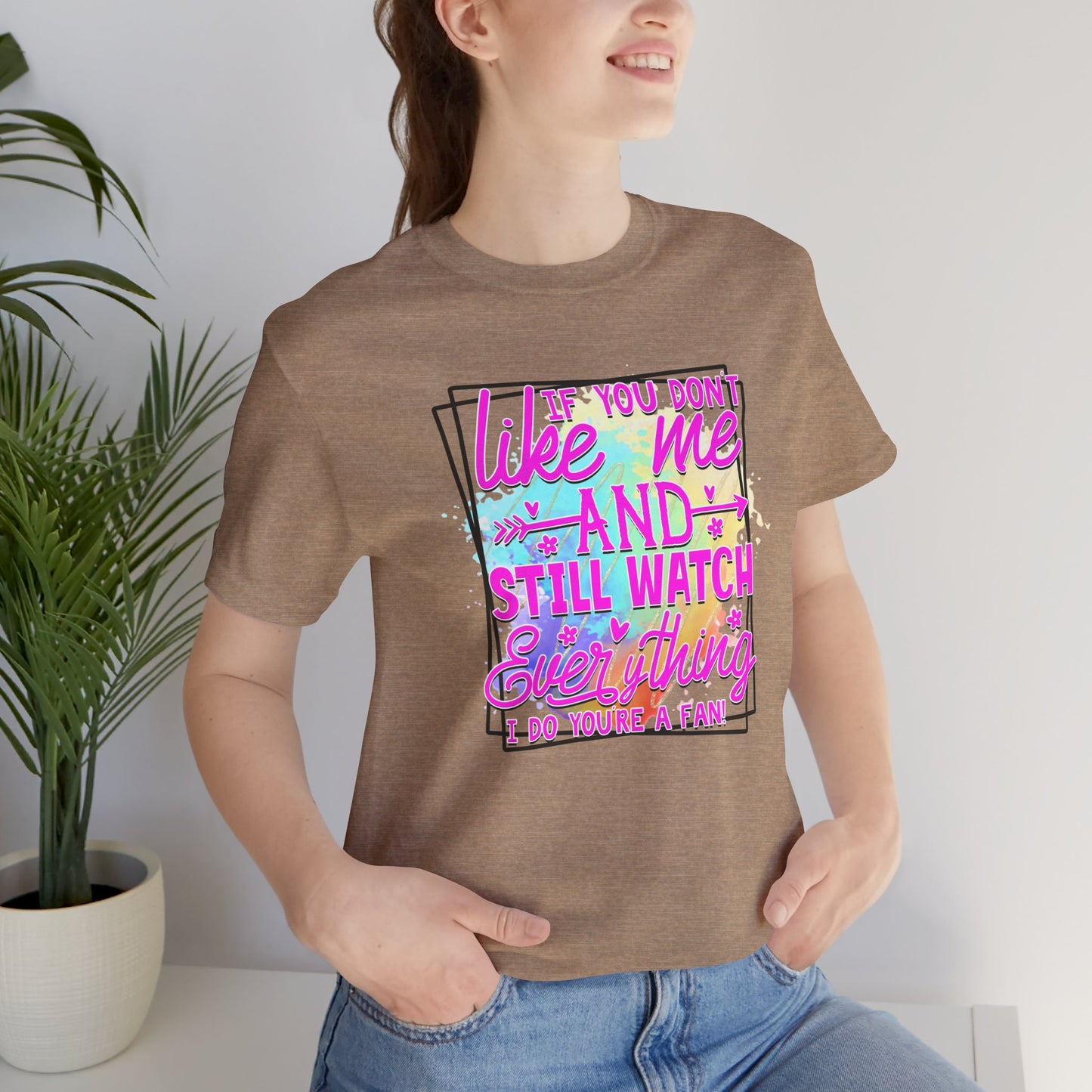Colorful Short Sleeve Tee - 'If You Don’t Like Me & Still Watch Everything' Statement Tee, Casual Wear, Gift for Friends, Summer [...]