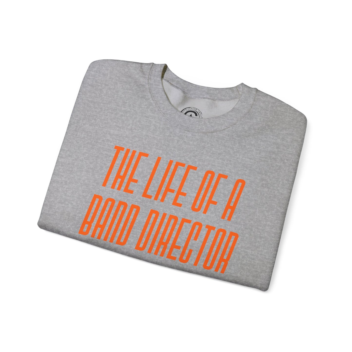 The life of a Band Director Sweatshirt, Perfect Gift for Music Teachers, Cozy Sweater for Band Members, Unisex Crewneck, Inspirational Apparel