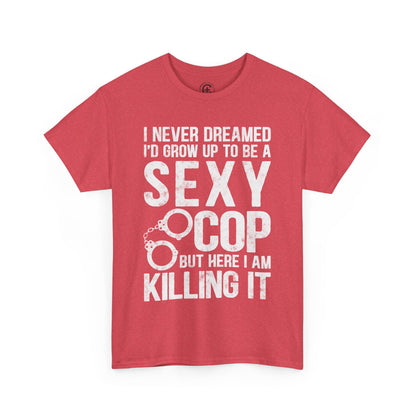 Sexy Cop Graphic Tee, T-Shirt, Unisex Humor Shirt, Gifts for Friends, Casual Wear, law enforcement