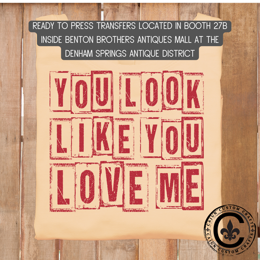 You look like you love me dtf transfer, tshirt, tumbler, jewelry